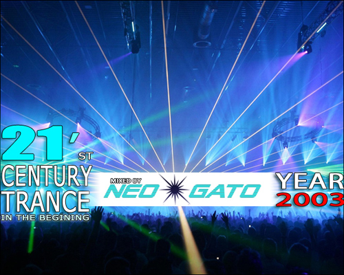 Dj Neogato - 21'st Century Trance In The Beginning - Year 2003 Dj Neogato - 21'st Century Trance In The Beginning - Year 2003