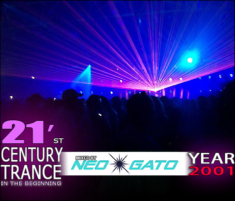 NEOGATO - 21'st Century Trance In The Beginning - Year 2001 NEOGATO - 21'st Century Trance In The Beginning - Year 2001